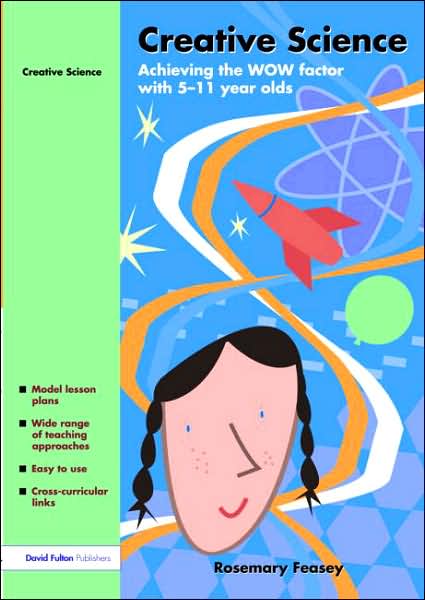 Cover for Rosemary Feasey · Creative Science: Achieving the WOW Factor with 5-11 Year Olds (Pocketbok) (2005)