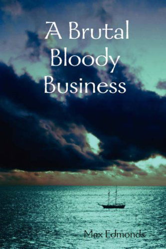 Cover for Max Edmonds · A Brutal Bloody Business (Paperback Book) (2007)