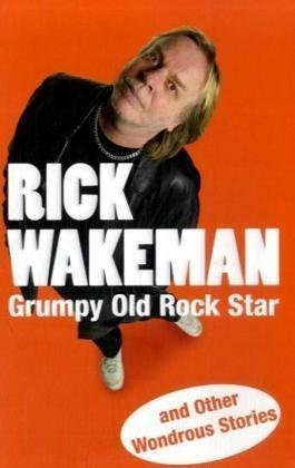 Grumpy Old Rock Star: and Other Wondrous Stories - Rick Wakeman - Kirjat - Cornerstone - 9781848090057 - torstai 7. toukokuuta 2009