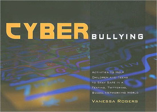 Cover for Vanessa Rogers · Cyberbullying: Activities to Help Children and Teens to Stay Safe in a Texting, Twittering, Social Networking World (Paperback Book) (2010)