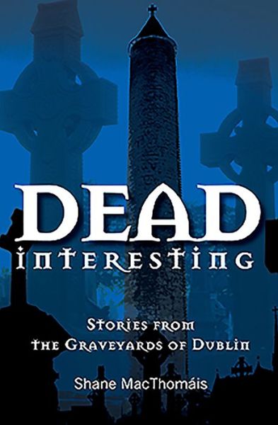 Cover for Shane MacThomais · Dead Interesting: Stories from the Graveyards of Dublin - Glasnevin Trust (Paperback Book) (2012)