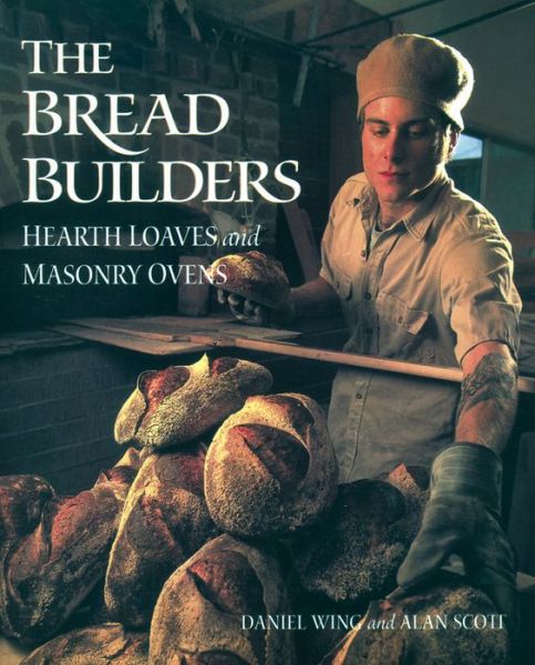 Cover for Alan Scott · The Bread Builders: Hearth Loaves and Masonry Ovens (Pocketbok) (2013)