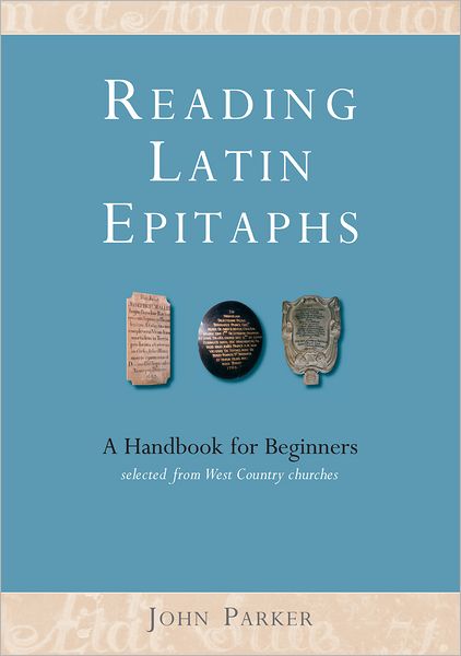 Cover for John Parker · Reading Latin Epitaphs: A Handbook for Beginners, New Edition with Illustrations (Pocketbok) [New edition] (2012)