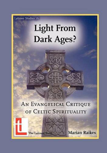 Cover for Marian Raikes · Light from Dark Ages? an Evangelical Critique of Celtic Spirituality (Latimer Studies) (Paperback Book) (2012)