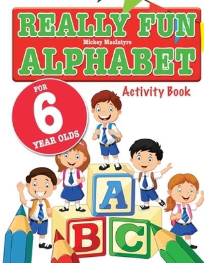 Cover for Mickey MacIntyre · Really Fun Alphabet For 6 Year Olds (Taschenbuch) (2020)