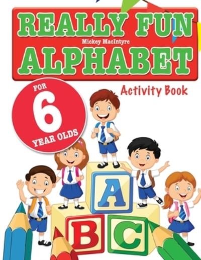 Cover for Mickey MacIntyre · Really Fun Alphabet For 6 Year Olds (Paperback Book) (2020)