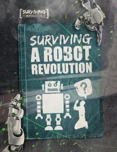 Cover for Charlie Ogden · Surviving a Robot Revolution - Surviving the Impossible (Hardcover Book) (2017)