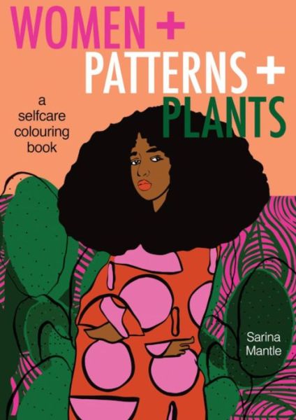 Cover for Sarina Mantle · Women + Patterns + Plants: A Self-Care Colouring Book (Taschenbuch) (2018)