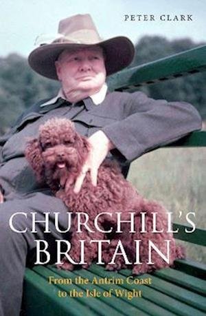 Churchill's Britain: From the Antrim Coast to the Isle of Wight - Peter Clark - Libros - Haus Publishing - 9781914982057 - 11 de mayo de 2023