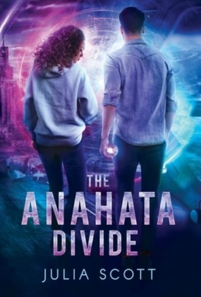 Cover for Julia Scott · The Anahata Divide - The Mirror Souls Trilogy (Hardcover Book) (2020)