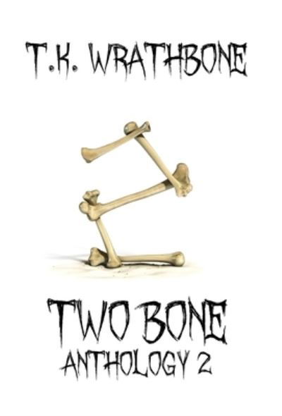Cover for T K Wrathbone · Two Bone (Hardcover Book) (2021)