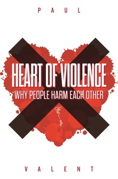 Cover for Paul Valent · Heart of Violence: Why People Harm Each Other (Paperback Book) (2020)