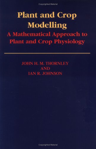 Plant and Crop Modelling: A Mathematical Approach to Plant and Crop Physiology - Thornley, John, H. M. - Books - The Blackburn Press - 9781930665057 - August 1, 2002
