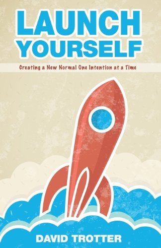 Cover for David Trotter · Launch Yourself: Creating a New Normal One Intention at a Time (Taschenbuch) (2010)