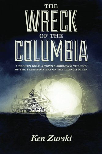 Cover for Ken Zurski · The Wreck of the Columbia: a Broken Boat, a Town's Sorrow &amp; the End of the Steamboat Era on the Illinois River (Paperback Book) (2012)