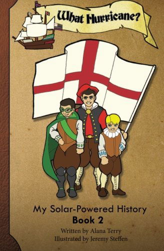 What Hurricane?: My Solar-powered History on a Supply Ship to the Jamestown Colony (Volume 2) - Alana Terry - Books - Do Life Right Incorporated - 9781937848057 - October 22, 2013