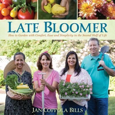 Late Bloomer: How to Garden with Comfort, Ease and Simplicity in the Second Half of Life - Jan Coppola Bills - Książki - St. Lynn's Press - 9781943366057 - 29 grudnia 2016