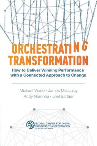 Cover for Michael Wade · Orchestrating Transformation: How to Deliver Winning Performance with a Connected Approach to Change (Paperback Book) (2019)