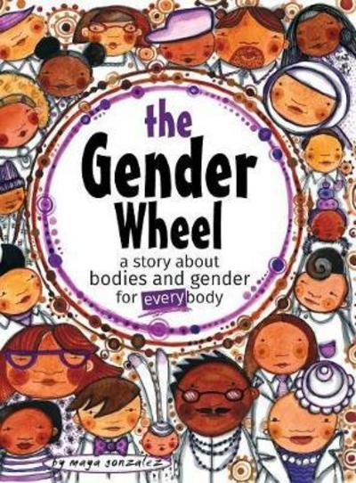 Cover for Maya Christina Gonzalez · The Gender Wheel: a story about bodies and gender for every body (Gebundenes Buch) (2017)