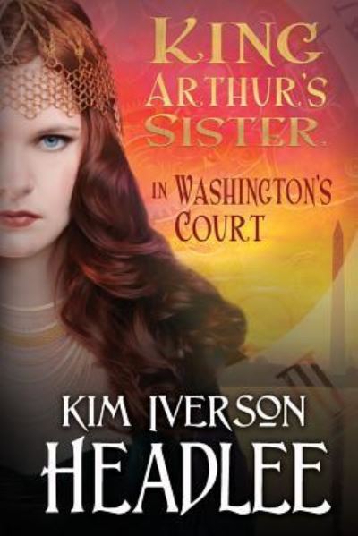 Cover for Kim Iverson Headlee · King Arthur's Sister in Washington's Court (Paperback Book) (2019)