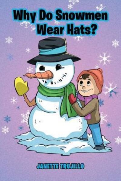 Why Do Snowmen Wear Hats? - Janette Trujillo - Books - Bookwhip Company - 9781950580057 - March 18, 2019
