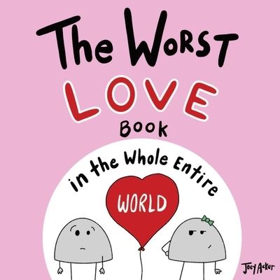 Cover for Joey Acker · The Worst Love Book in the Whole Entire World - Entire World Books (Taschenbuch) (2021)