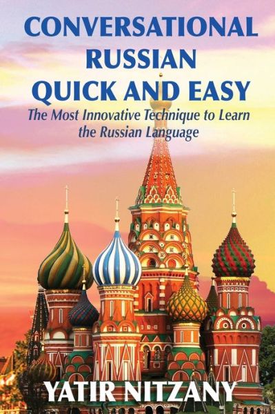 Cover for Yatir Nitzany · Conversational Russian Quick and Easy: The Most Innovative Technique to Learn the Russian Language (Paperback Book) (2019)