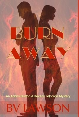 Cover for Bv Lawson · Burn Away: A Beverly Laborde &amp; Adam Dutton Mystery - Beverly Laborde &amp; Adam Dutton Mysteries (Hardcover Book) (2020)