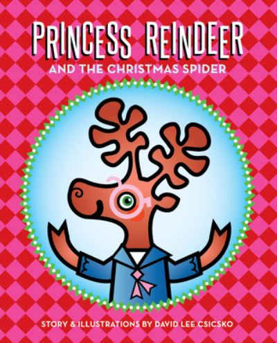 Cover for David Lee Csicsko · Princess Reindeer and the Christmas Spider (Hardcover Book) (2024)