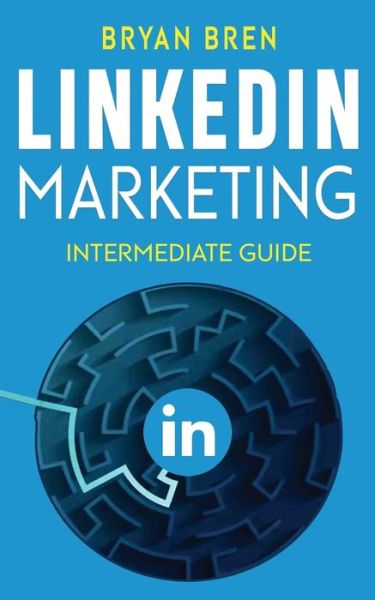 Cover for Bryan Bren · LinkedIn Marketing - Intermediate Guide (Paperback Book) (2021)