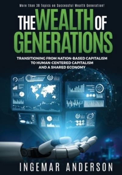 Cover for Ingemar Alexander Anderson · The Wealth of Generations: Transitioning From Nation-Based Capitalism to Human-Centered Capitalism and a Shared Economy (Hardcover Book) (2021)