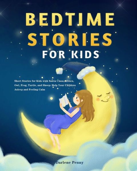 Cover for Darlene Penny · Bedtime Stories for Kids: Short Stories for Kids with Santa Claus, Kitten, Owl, Frog, Turtle, and Sheep: Help Your Children Asleep and Feeling Calm (Paperback Book) (2020)