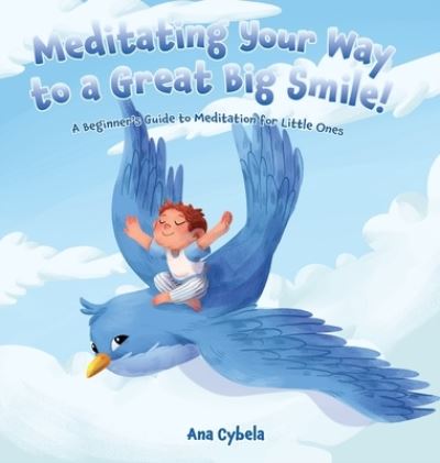 Cover for Ana Cybela · Meditating Your Way to a Great Big Smile! (Hardcover Book) (2021)