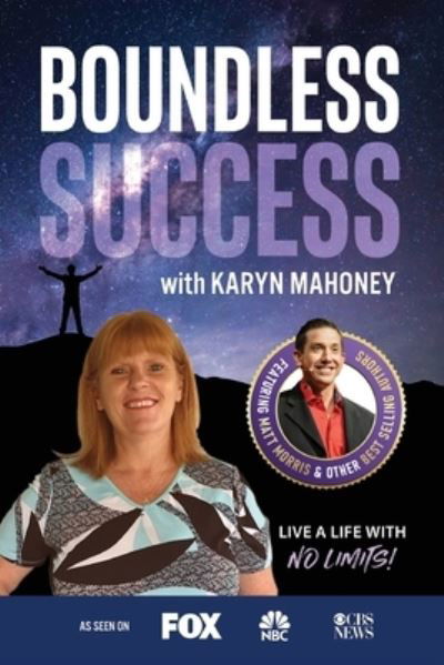 Boundless Success with Karyn Mahoney - Karyn Mahoney - Kirjat - Success Publishing, LLC - 9781955176057 - torstai 8. huhtikuuta 2021