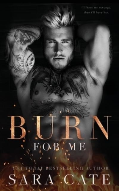 Cover for Sara Cate · Burn for Me (Paperback Book) (2021)