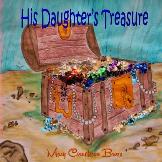 Cover for Mary Cornelison Bross · His Daughter's Treasure (Taschenbuch) (2017)