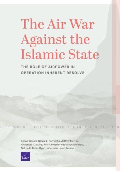 Cover for Becca Wasser · The Air War Against the Islamic State: The Role of Airpower in Operation Inherent Resolve (Paperback Book) (2021)