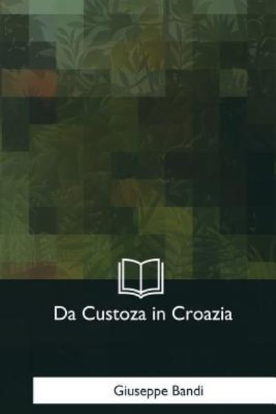 Cover for Giuseppe Bandi · Da Custoza in Croazia (Paperback Bog) (2017)