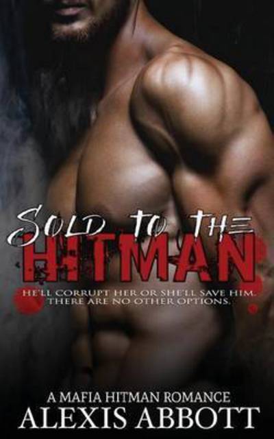 Cover for Alexis Abbott · Sold to the Hitman: A Bad Boy Mafia Romance (Paperback Book) (2016)