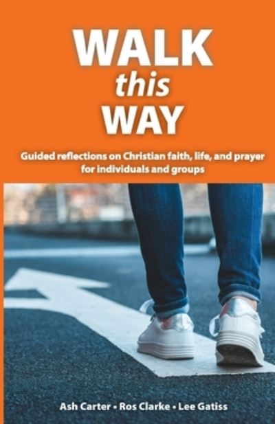 Cover for Carter Ash · Walk This Way: Guided reflections on Christian faith, life, and prayer for individuals and groups (Paperback Book) (2020)