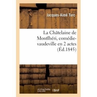 Cover for Turc-j-a · La Chatelaine De Montlheri, Comedie-vaudeville en 2 Actes (Pocketbok) (2013)