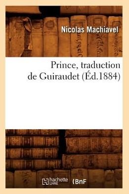 Cover for Nicolas Machiavel · Prince, Traduction De Guiraudet (Ed.1884) (French Edition) (Paperback Book) [French edition] (2012)