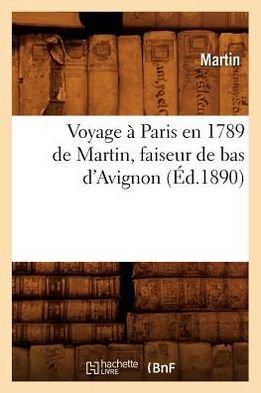 Cover for Martin · Voyage a Paris en 1789 De Martin, Faiseur De Bas D'avignon (Ed.1890) (French Edition) (Pocketbok) [French edition] (2012)