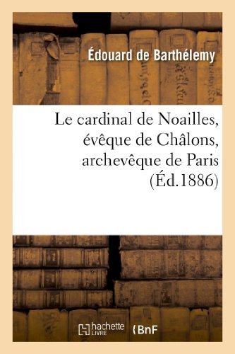 Cover for De Barthelemy-e · Le Cardinal De Noailles, Eveque De Chalons, Archeveque De Paris (Taschenbuch) [French edition] (2013)