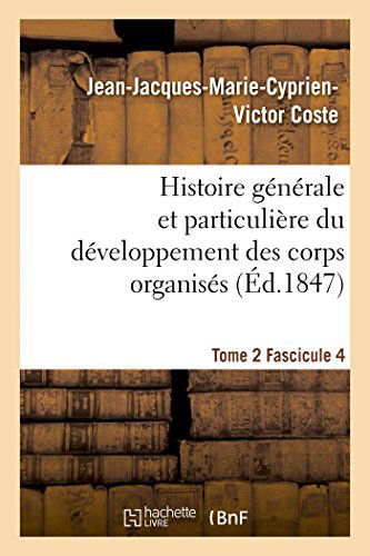 Cover for Coste-j-j-m-c-v · Histoire Générale et Particulière Du Développement Des Corps Organisés. Tome 2 (Taschenbuch) [French edition] (2014)