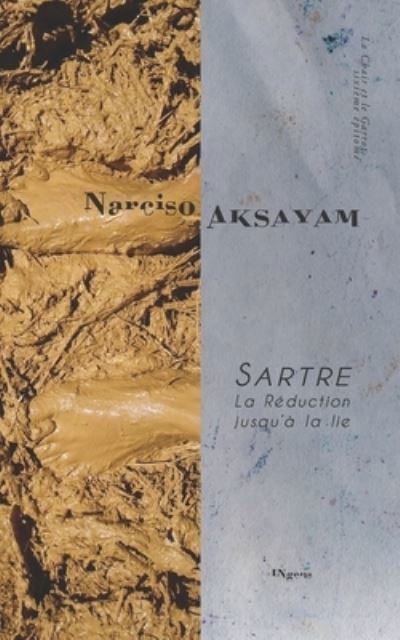 Cover for Narciso Aksayam · Sartre. La Reduction jusqu'a la lie (Paperback Book) (2021)