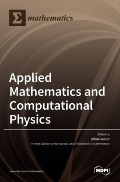 Applied Mathematics and Computational Physics - Aihua Wood - Books - Mdpi AG - 9783036523057 - November 8, 2021