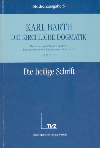 Die Kirchliche Dogmatik. Studienausgabe: Band 5. Teil I.2: Die Lehre Vom Wort Gottes. Prolegomena Zur Kirchlichen Dogmatik. 1921: Die Heilige Schrift - Karl Barth - Books - Tvz - Theologischer Verlag Zurich - 9783290116057 - December 31, 1993