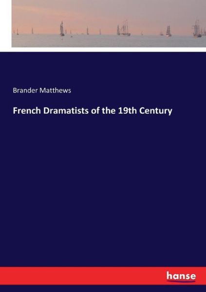 Cover for Brander Matthews · French Dramatists of the 19th Century (Taschenbuch) (2017)