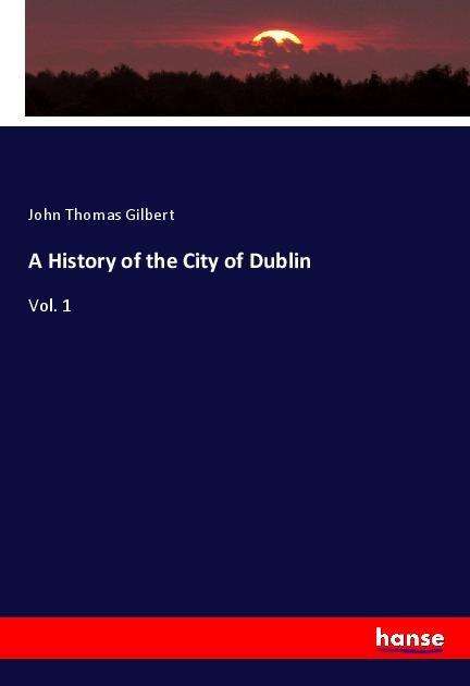 Cover for Gilbert · A History of the City of Dublin (Book)